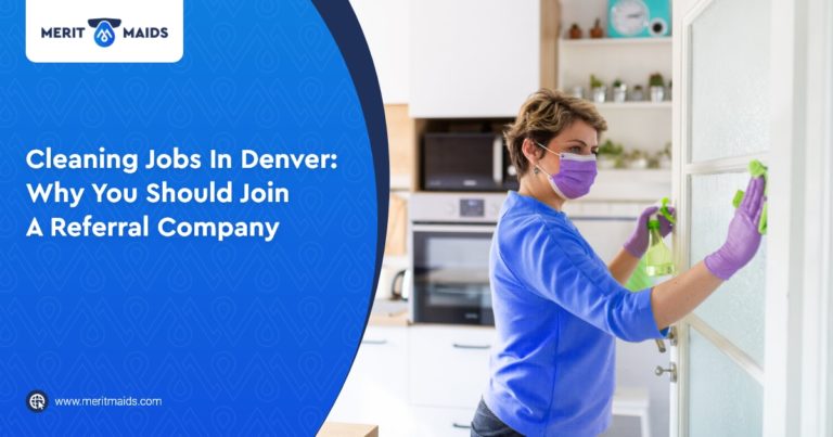 Merit Maids - Cleaning Jobs In Denver Why You Should Join A Referral Company
