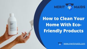 how-to-clean-your-home-with-eco-friendly-products-merit-maids-blog