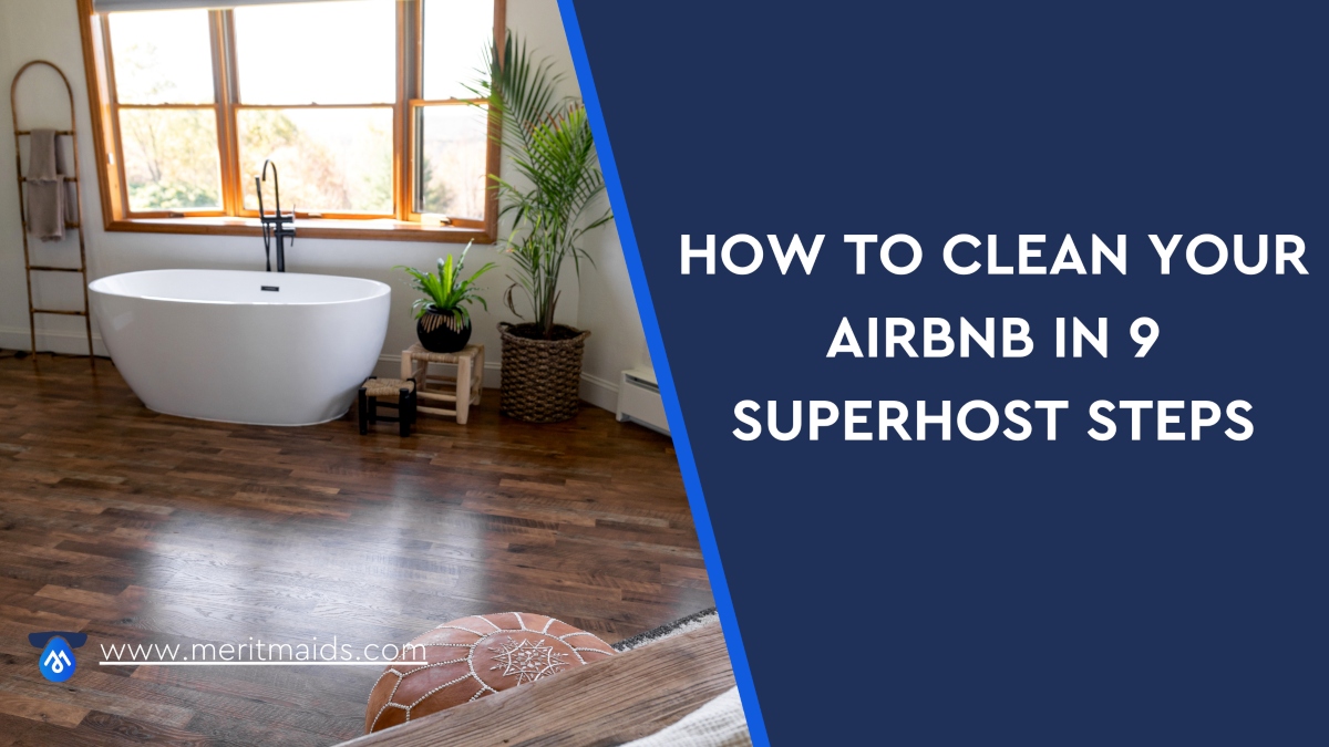https://www.meritmaids.com/wp-content/uploads/2022/05/how-to-clean-your-airnbn-in-9-superhost-steps-merit-maids.jpg